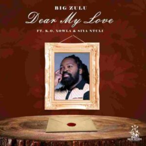 DOWNLOAD-Big-Zulu-–-Dear-My-Love-ft-KO-Xowla