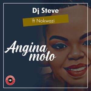 DOWNLOAD-DJ-Steve-–-Angina-moto-ft-Nokwazi-–