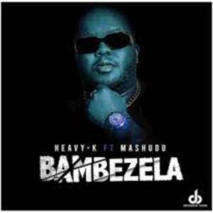 DOWNLOAD-Heavy-K-–-Bambezela-ft-Mashudu-–