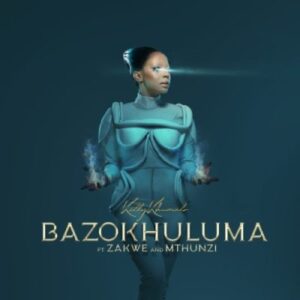 DOWNLOAD-Kelly-Khumalo-–-Bazokhuluma-ft-Zakwe-Mthunzi-–