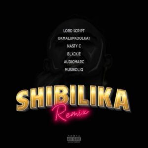 DOWNLOAD-Lord-Script-–-Shibilika-Remix-ft-Okmalumkoolkat-MusiholiQ-Blxckie