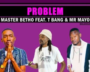 DOWNLOAD-Master-Betho-–-Problem-ft-T-Bang-Mr