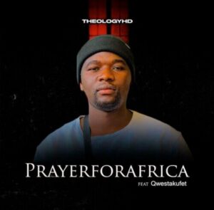DOWNLOAD-TheologyHD-–-Prayer-For-Africa-ft-Qwestakufet-–