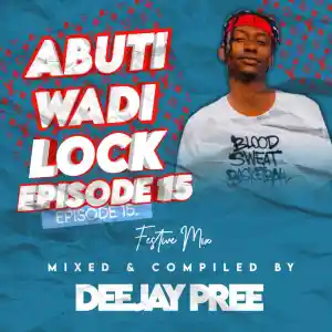 DOWNLOAD-Deejay-Pree-–-Abuti-Wadi-Lock-Episode-15-–.webp