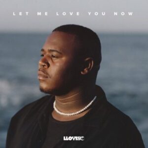 DOWNLOAD-Lloyiso-–-Let-Me-Love-You-Now-–