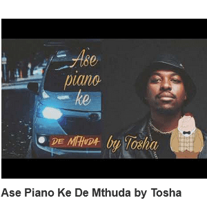 DOWNLOAD-Tosha-–-Ase-Piano-Ke-De-Mthuda-–.webp
