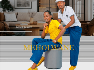DOWNLOAD-Mkholwane-–-Mina-Nawe-–