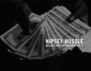 Bullets Ain't Got No Name, Vol. 1 Nipsey Hussle