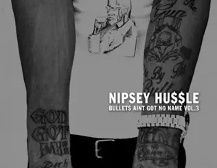 Bullets Ain't Got No Name, Vol. 3.1 Nipsey Hussle