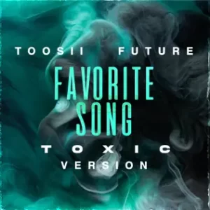 Favorite Song (Toxic Version) - Single
Toosii, Future