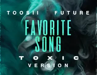 Favorite Song (Toxic Version) - Single Toosii, Future