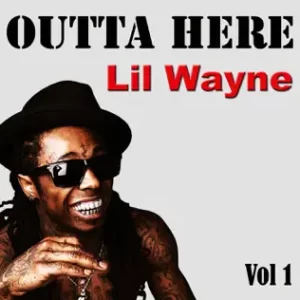 Outta Here, Vol. 1
Lil Wayne