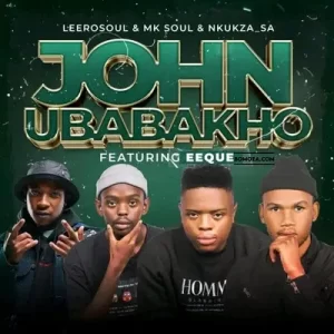 LeeroSoul ,MK Soul & Nkukza_SA - John uBabakho ft. Eeque