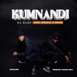 Reece Madlisa & Spikiri - Kumnandi Ka Sash ft. Shavul & Six40