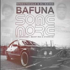 Sphectacula & DJ Naves - Bafuna Some More Ft. 2woshort, Stompiiey, Beast√