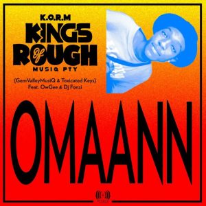 Toxicated Keys & GemValleyMusiQ - Omaann (O Betha Kick) [KingsOfRoughMusiQ] ft Owgee & DJ Fonzi