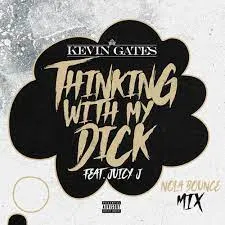 Kevin Gates - Thinking with My Dick [NOLA bounce Mix] (feat. Juicy J)