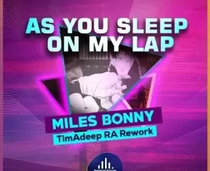 Miles Bonny – As You Sleep On My Lap (TimAdeep RA Rework)
