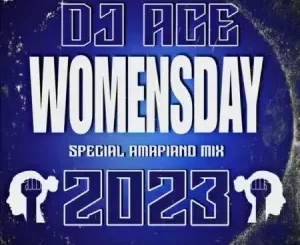 DJ Ace – Women’s Day 2023 (Special Amapiano Mix