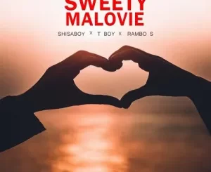 Shisaboy – Sweety Malovie ft. T Boy & Rambo S