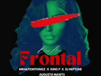 Blue Aiva - Frontal ft. MrNationThingz, King P, DJ Neptune & Augusto Mawts