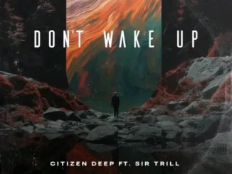 Citizen Deep - Don’t Wake Up ft Sir Trill