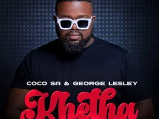 Coco SA - Khetha ft George Lesley, Russell Zuma & Dearson
