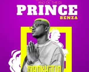 Prince Benza - MANKHUTLO ft Makhadzi, CK THE DJ & The G