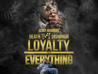 Seddy Hendrinx – Death B4 Dishoner Loyalty over Everything
