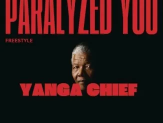 Yanga Chief – Paralyzed You (Freestyle)