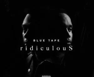 A-Reece - Ridiculous ft Jay Jody, Blue Tape