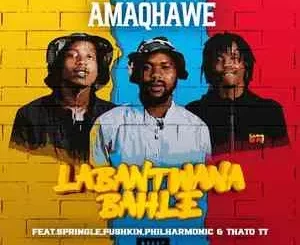 AmaQhawe SA - Labantwana Bahle ft. Springle, Pushkin, Philharmonic & Thato TT