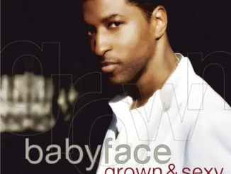 Babyface – Grown & Sexy