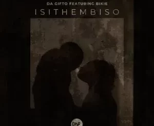Da Gifto - Isithembiso ft. Bikie