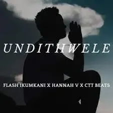 Flash Ikumkani, Hannah V & CTT Beats - Undithwele