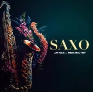 Jay Sax - Saxo ft MDU aka TRP