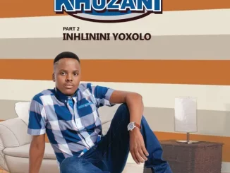 Khuzani – Inhlinini Yoxolo (Pt. 2)