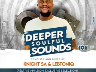 Knight SA & LebtoniQ - Deeper Soulful Sounds Vol.106 (Festive Invasion Exclusive Selection)