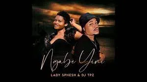 Lady Sphesh & DJ Tpz - Ngabe Yini