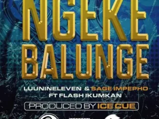 Luu Nineleven & Sage Impepho - Ngeke Balunge Ft. Flash Ikumkani