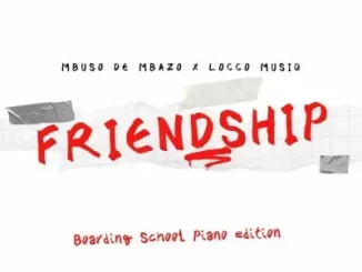 Mbuso De Mbazo, Locco Musiq - Friendship (Boarding School Piano Edition)