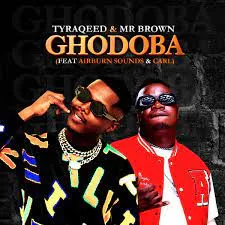 Tyraqeed & Mr Brown - Ghodoba ft. Airburn Sounds & Carl