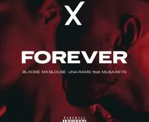 Blxckie, Mx Blouse & Una Rams - Forever Ft. Musa Keys