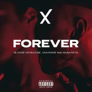 Blxckie, Mx Blouse & Una Rams - Forever Ft. Musa Keys