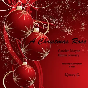 Carolee Mayne, Bronn Journey & Kenny G – A Christmas Rose