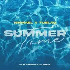 Ishmael & Tublaq - Summertime ft. DJ Sneja & PlayNevig