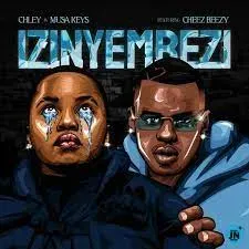 Musa Keys - Izinyembezi Ft Chley & Cheez Beezy