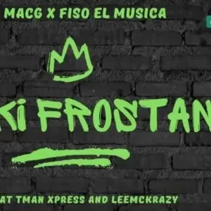 MACG & FISO EL MUSICA - FAKI FROSTAN FT. LEEMCKRAZY, TMAN XPRESS