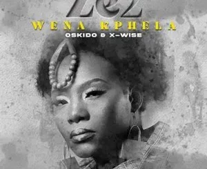 Ze2, X-wise & OSKIDO - Wena Kphela