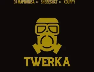 Dj Maphorisa - Twerka ft Shebeshxt & Xduppy